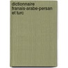 Dictionnaire Franais-Arabe-Persan Et Turc by Alexandre Handj ri