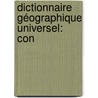 Dictionnaire Géographique Universel: Con by Unknown