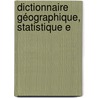 Dictionnaire Géographique, Statistique E by Thophile Steinlen