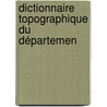 Dictionnaire Topographique Du Départemen door Auguste Matton