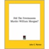 Did The Freemasons Murder William Morgan? door John C. Palmer