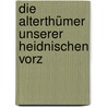 Die Alterthümer Unserer Heidnischen Vorz by Rmisch-Germanisches Zentralmuse Mainz