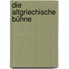 Die Altgriechische Bühne by Carl Eduard Geppert