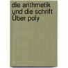 Die Arithmetik Und Die Schrift Über Poly by Gustav Wertheim