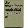 Die Bewaffnete Neutralität 1780-1783: Ei door Carl Bergbohm