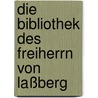 Die Bibliothek des Freiherrn von Laßberg by Klaus Gantert