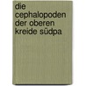 Die Cephalopoden Der Oberen Kreide Südpa by Wilhelm Paulcke