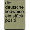 Die Deutsche Liedweise: Ein Stück Positi by Heinrich Rietsch