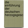 Die Einführung Der Deutschen Herzogsgesc by Emil Goldmann