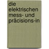 Die Elektrischen Mess- Und Präcisions-In by Anonymous Anonymous