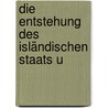 Die Entstehung Des Isländischen Staats U by Ph.D. Maurer Dr. Konrad