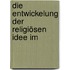Die Entwickelung Der Religiösen Idee Im