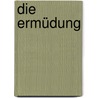 Die Ermüdung by Angelo Mosso