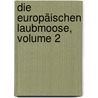Die Europäischen Laubmoose, Volume 2 by Georg Roth