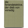 Die Feriendetektive. Der Dieb von Venedig door Ulf Blanck