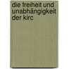 Die Freiheit Und Unabhängigkeit Der Kirc by Gerhard Schneemann