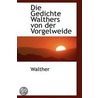 Die Gedichte Walthers Von Der Vorgelweide door Walther