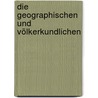 Die Geographischen Und Völkerkundlichen door Johannes Grundmann