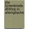 Die Hirtenbriefe Ælfrics In Altenglische by Bernhard Fehr