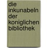 Die Inkunabeln Der Koniglichen Bibliothek door Ernst Voullieme