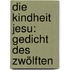 Die Kindheit Jesu: Gedicht Des Zwölften