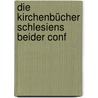 Die Kirchenbücher Schlesiens Beider Conf door Verein Fr Geschichte Schlesiens