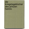 Die Kriegstagebücher Des Prinzen Heinric door Heinrich Von Hessen