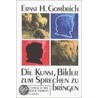 Die Kunst, Bilder zum Sprechen zu bringen door Ernst H. Gombrich