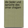 Die Lieder Und Sprüche Des Omar Chajjam door Omar Khayyâm