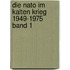 Die Nato Im Kalten Krieg 1949-1975 Band 1
