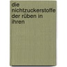 Die Nichtzuckerstoffe Der Rüben In Ihren door Alwin Rümpler