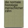 Die Normale Histologie Menschlicher Zähn door Otto Walkhoff