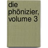 Die Phönizier, Volume 3 by Franz Carl Movers