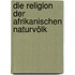 Die Religion Der Afrikanischen Naturvölk