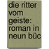 Die Ritter Vom Geiste: Roman In Neun Büc