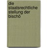 Die Staatsrechtliche Stellung Der Bischö by Rudolf Reese
