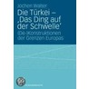 Die Türkei - 'Das Ding auf der Schwelle' door Jochen Walter