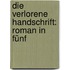 Die Verlorene Handschrift: Roman In Fünf