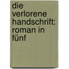 Die Verlorene Handschrift: Roman In Fünf door Gustav Freytag
