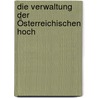 Die Verwaltung Der Österreichischen Hoch door Karl Lemayer