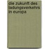 Die Zukunft des Ladungsverkehrs in Europa