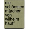 Die schönsten Märchen von Wilhelm Hauff door Wilhelm Hauff