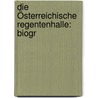 Die Österreichische Regentenhalle: Biogr door Ottokar Lorenz