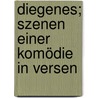 Diegenes; Szenen Einer Komödie In Versen by Otto Erich Hartleben