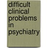 Difficult Clinical Problems in Psychiatry door Obe Dsc Phd Frcpsych Lader Malcolm