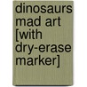 Dinosaurs Mad Art [With Dry-Erase Marker] by Salina Yoon