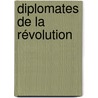 Diplomates De La Révolution door Fr�D�Ric Masson