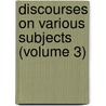 Discourses On Various Subjects (Volume 3) door Jeremy Taylor