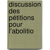 Discussion Des Pétitions Pour L'Abolitio door Chambre Des D�Put�S