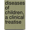 Diseases Of Children, A Clinical Treatise by Thomas Hillier